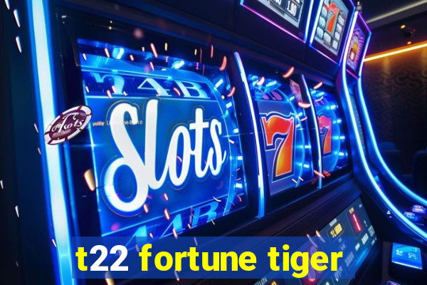 t22 fortune tiger